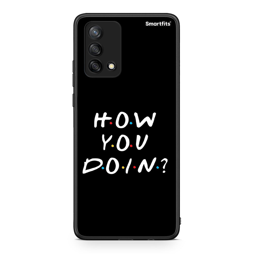 Oppo A74 4G How You Doin θήκη από τη Smartfits με σχέδιο στο πίσω μέρος και μαύρο περίβλημα | Smartphone case with colorful back and black bezels by Smartfits