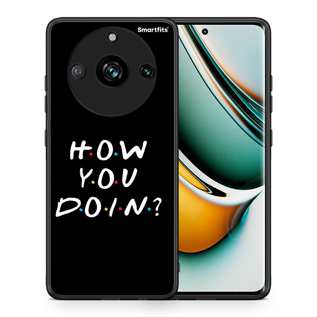 Θήκη Realme 11 Pro How You Doin από τη Smartfits με σχέδιο στο πίσω μέρος και μαύρο περίβλημα | Realme 11 Pro How You Doin case with colorful back and black bezels