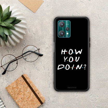How You Doin - Realme 9 Pro θήκη