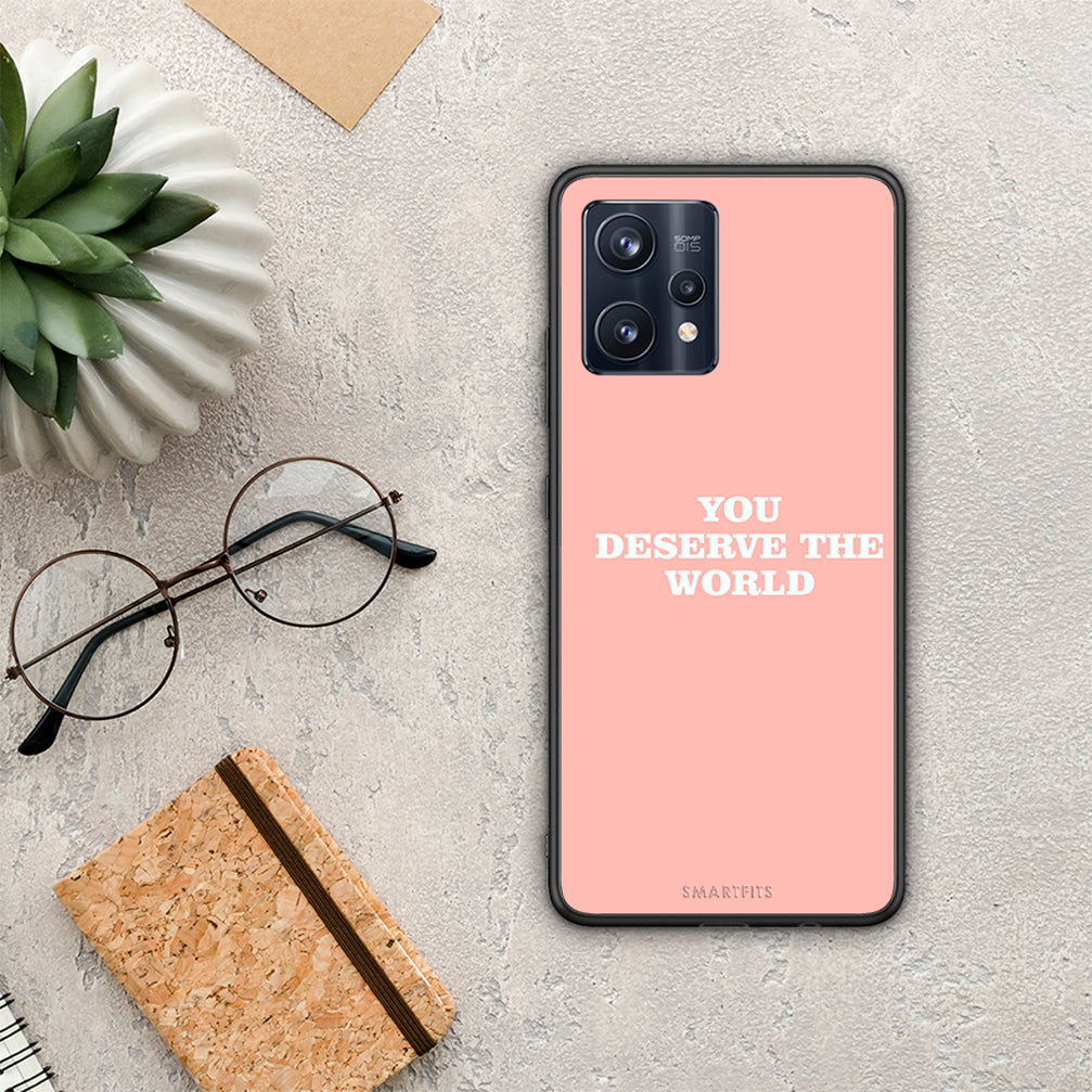 You Deserve The World - Realme 9 / 9 Pro+ 5G θήκη