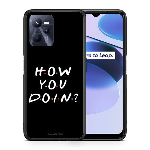 Θήκη Realme C35 How You Doin από τη Smartfits με σχέδιο στο πίσω μέρος και μαύρο περίβλημα | Realme C35 How You Doin case with colorful back and black bezels