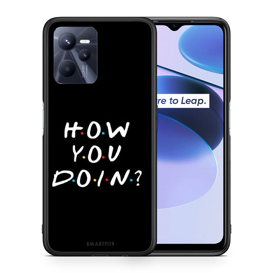 Θήκη Realme C35 How You Doin από τη Smartfits με σχέδιο στο πίσω μέρος και μαύρο περίβλημα | Realme C35 How You Doin case with colorful back and black bezels