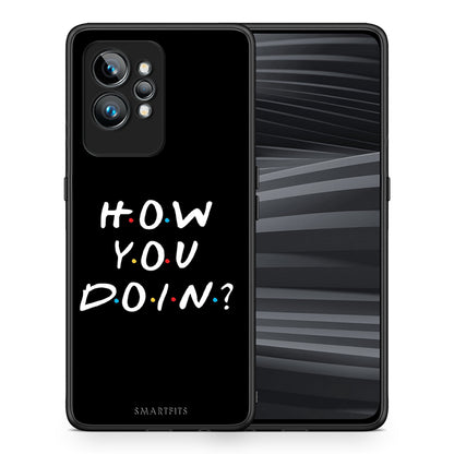 Θήκη Realme GT2 How You Doin από τη Smartfits με σχέδιο στο πίσω μέρος και μαύρο περίβλημα | Realme GT2 How You Doin Case with Colorful Back and Black Bezels