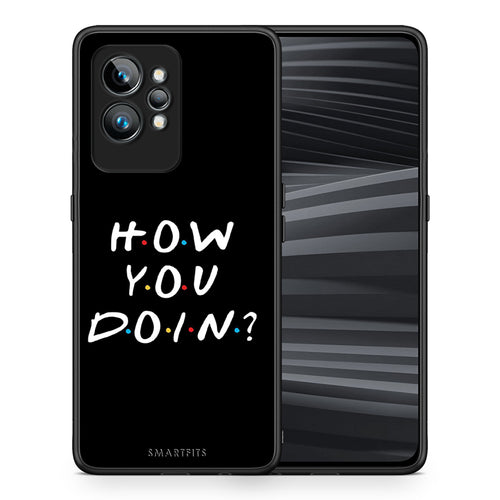 Θήκη Realme GT2 How You Doin από τη Smartfits με σχέδιο στο πίσω μέρος και μαύρο περίβλημα | Realme GT2 How You Doin Case with Colorful Back and Black Bezels