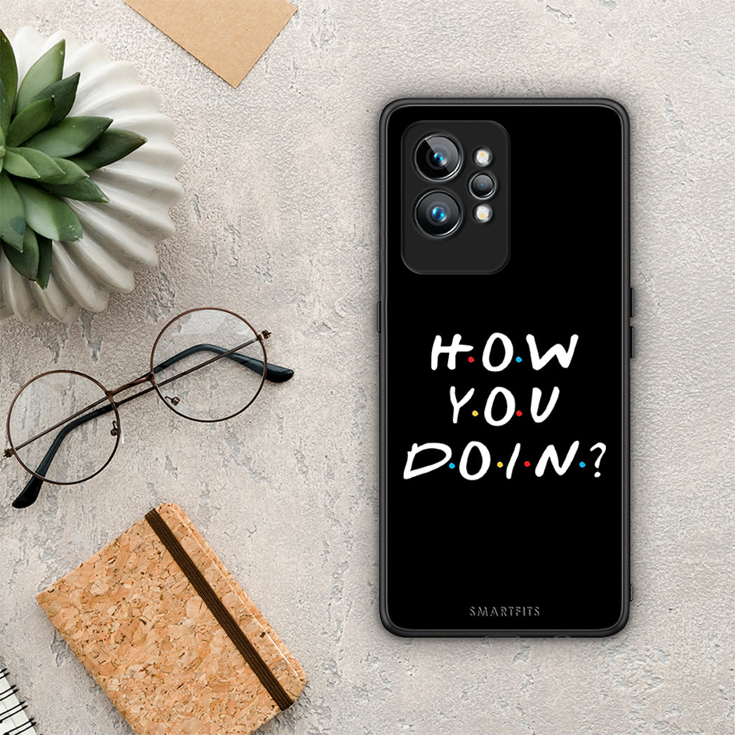 Θήκη Realme GT2 How You Doin από τη Smartfits με σχέδιο στο πίσω μέρος και μαύρο περίβλημα | Realme GT2 How You Doin Case with Colorful Back and Black Bezels