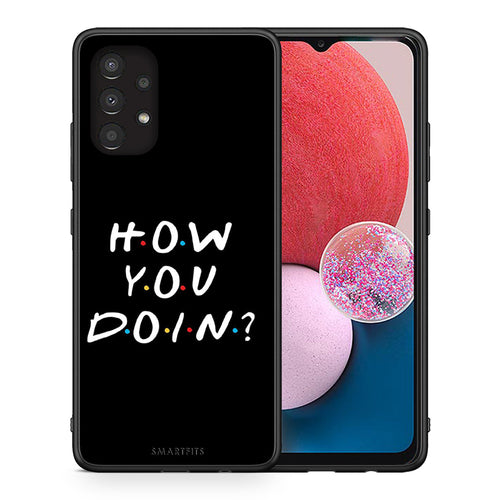 Θήκη Samsung A13 4G How You Doin από τη Smartfits με σχέδιο στο πίσω μέρος και μαύρο περίβλημα | Samsung A13 4G How You Doin case with colorful back and black bezels