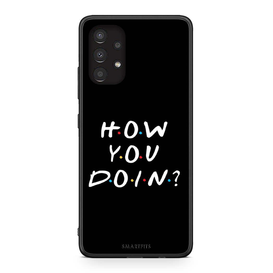 Samsung A13 4G How You Doin θήκη από τη Smartfits με σχέδιο στο πίσω μέρος και μαύρο περίβλημα | Smartphone case with colorful back and black bezels by Smartfits