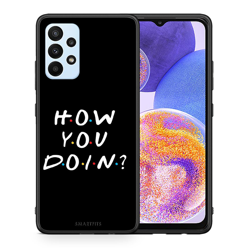 Θήκη Samsung A23 How You Doin από τη Smartfits με σχέδιο στο πίσω μέρος και μαύρο περίβλημα | Samsung A23 How You Doin case with colorful back and black bezels