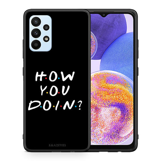 Θήκη Samsung A23 How You Doin από τη Smartfits με σχέδιο στο πίσω μέρος και μαύρο περίβλημα | Samsung A23 How You Doin case with colorful back and black bezels