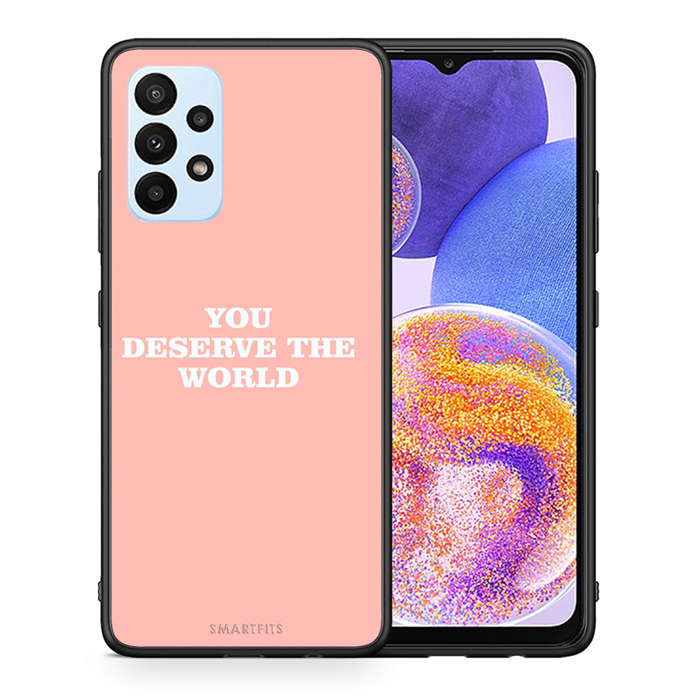 Θήκη Αγίου Βαλεντίνου Samsung A23 You Deserve The World από τη Smartfits με σχέδιο στο πίσω μέρος και μαύρο περίβλημα | Samsung A23 You Deserve The World case with colorful back and black bezels