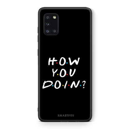 Θήκη Samsung Galaxy A31 How You Doin από τη Smartfits με σχέδιο στο πίσω μέρος και μαύρο περίβλημα | Samsung Galaxy A31 How You Doin case with colorful back and black bezels