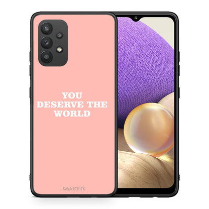 Θήκη Αγίου Βαλεντίνου Samsung A32 4G You Deserve The World από τη Smartfits με σχέδιο στο πίσω μέρος και μαύρο περίβλημα | Samsung A32 4G You Deserve The World case with colorful back and black bezels