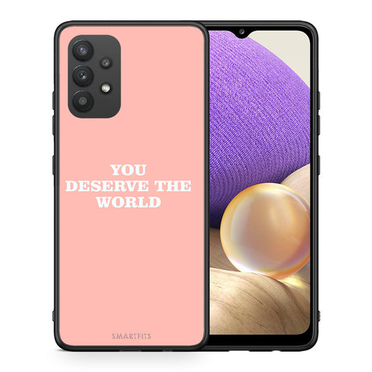 Θήκη Αγίου Βαλεντίνου Samsung A32 4G You Deserve The World από τη Smartfits με σχέδιο στο πίσω μέρος και μαύρο περίβλημα | Samsung A32 4G You Deserve The World case with colorful back and black bezels