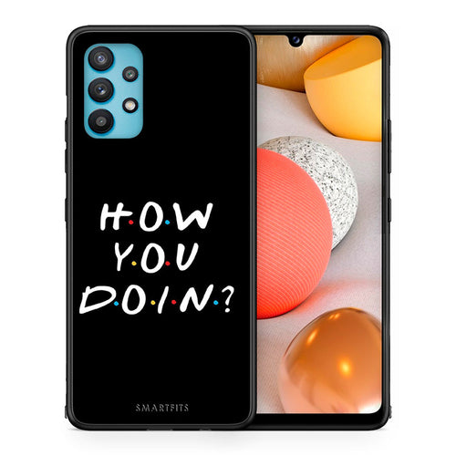 Θήκη Samsung Galaxy A32 5G  How You Doin από τη Smartfits με σχέδιο στο πίσω μέρος και μαύρο περίβλημα | Samsung Galaxy A32 5G  How You Doin case with colorful back and black bezels