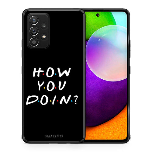 Θήκη Samsung Galaxy A52 How You Doin από τη Smartfits με σχέδιο στο πίσω μέρος και μαύρο περίβλημα | Samsung Galaxy A52 How You Doin case with colorful back and black bezels