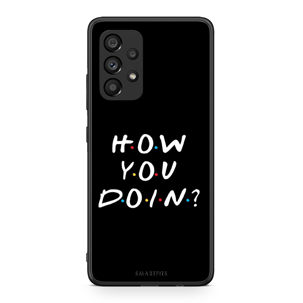 Samsung A53 5G How You Doin θήκη από τη Smartfits με σχέδιο στο πίσω μέρος και μαύρο περίβλημα | Smartphone case with colorful back and black bezels by Smartfits
