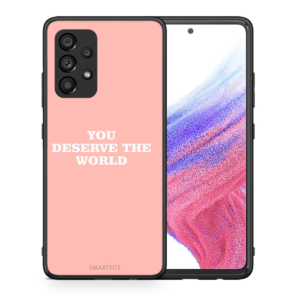 Θήκη Αγίου Βαλεντίνου Samsung A53 5G You Deserve The World από τη Smartfits με σχέδιο στο πίσω μέρος και μαύρο περίβλημα | Samsung A53 5G You Deserve The World case with colorful back and black bezels