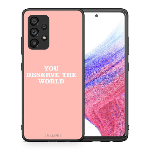 Θήκη Αγίου Βαλεντίνου Samsung A53 5G You Deserve The World από τη Smartfits με σχέδιο στο πίσω μέρος και μαύρο περίβλημα | Samsung A53 5G You Deserve The World case with colorful back and black bezels