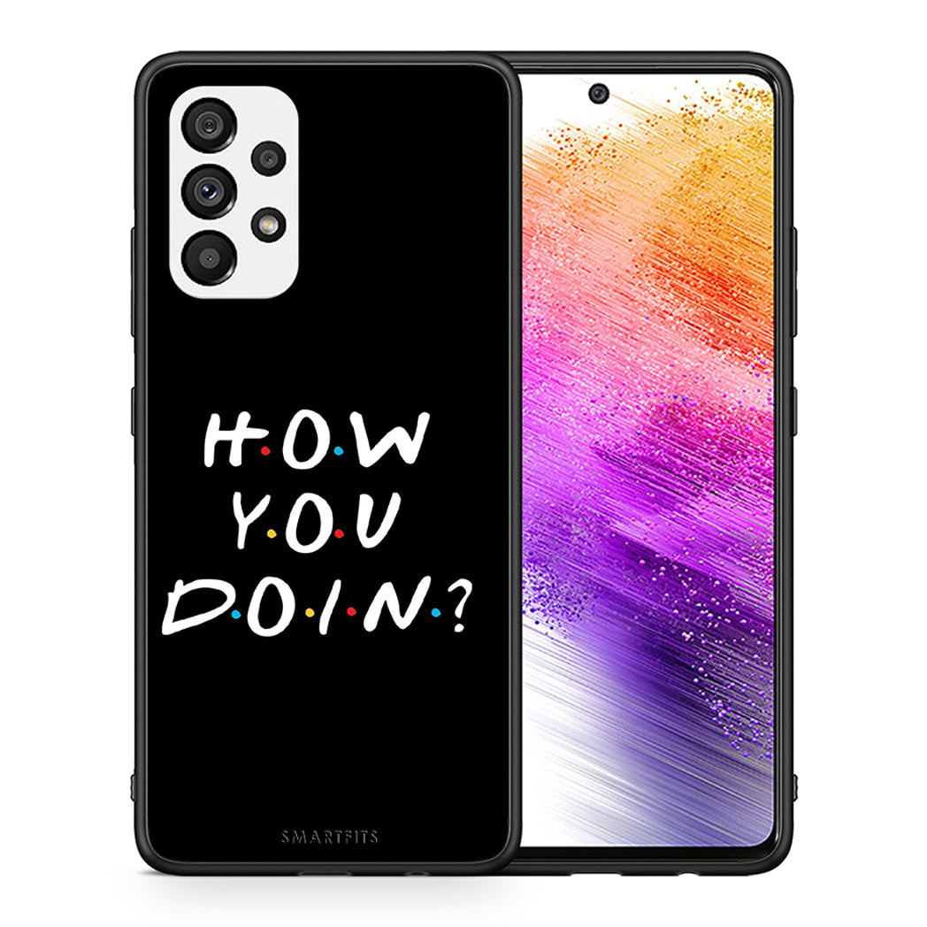 Θήκη Samsung A73 5G How You Doin από τη Smartfits με σχέδιο στο πίσω μέρος και μαύρο περίβλημα | Samsung A73 5G How You Doin case with colorful back and black bezels