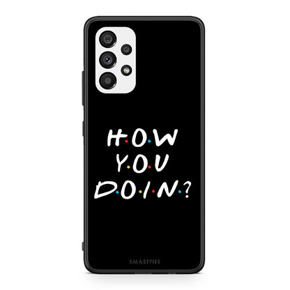 Samsung A73 5G How You Doin θήκη από τη Smartfits με σχέδιο στο πίσω μέρος και μαύρο περίβλημα | Smartphone case with colorful back and black bezels by Smartfits