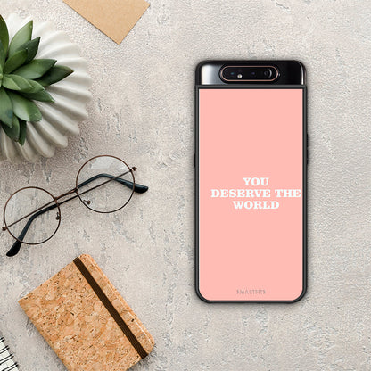 You Deserve The World - Samsung Galaxy A80 θήκη