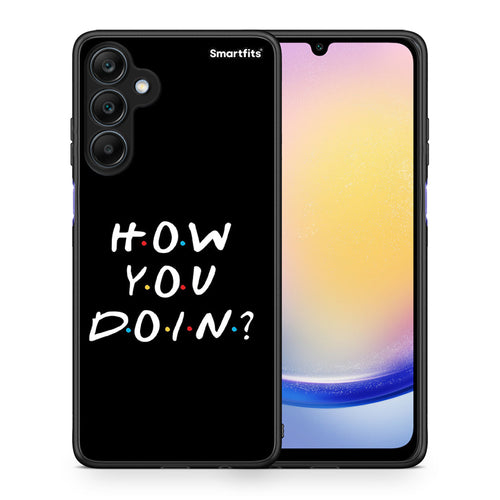 Θήκη Samsung Galaxy A25 5G How You Doin από τη Smartfits με σχέδιο στο πίσω μέρος και μαύρο περίβλημα | Samsung Galaxy A25 5G How You Doin case with colorful back and black bezels