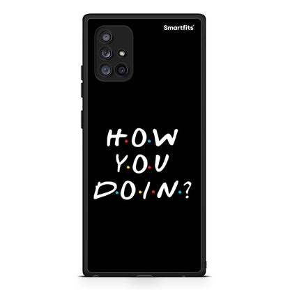 Samsung Galaxy A71 5G How You Doin θήκη από τη Smartfits με σχέδιο στο πίσω μέρος και μαύρο περίβλημα | Smartphone case with colorful back and black bezels by Smartfits