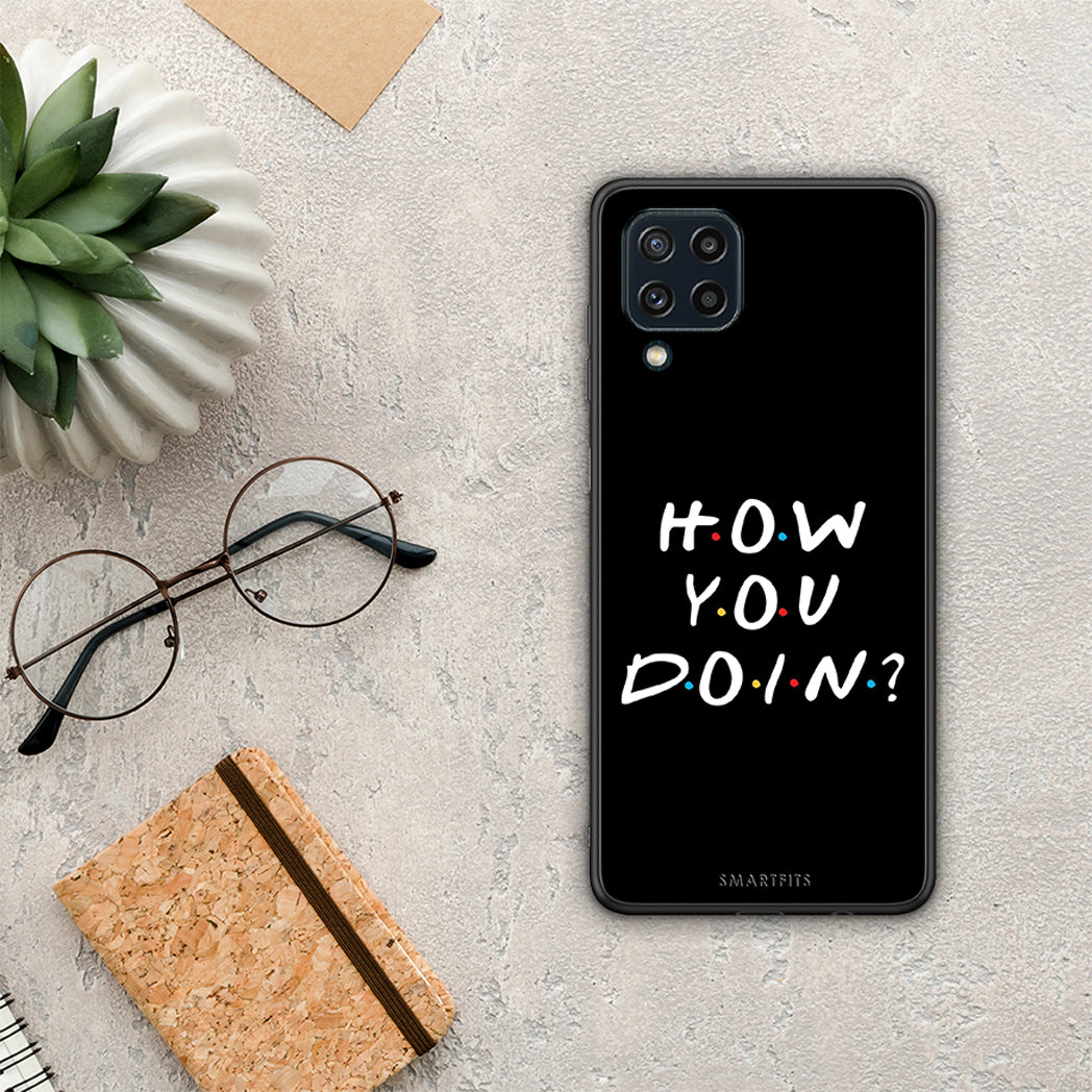 How You Doin - Samsung Galaxy M32 4G / M22 θήκη