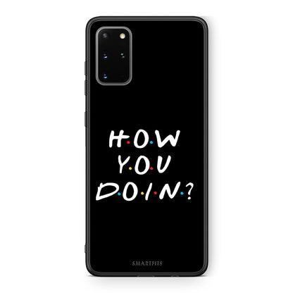 Samsung S20 Plus How You Doin θήκη από τη Smartfits με σχέδιο στο πίσω μέρος και μαύρο περίβλημα | Smartphone case with colorful back and black bezels by Smartfits