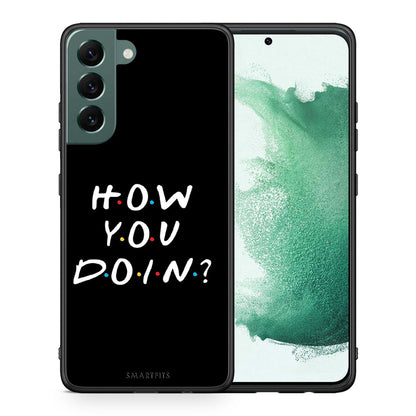 Θήκη Samsung S22 Plus How You Doin από τη Smartfits με σχέδιο στο πίσω μέρος και μαύρο περίβλημα | Samsung S22 Plus How You Doin case with colorful back and black bezels