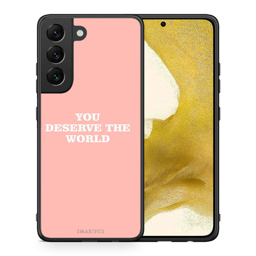 Θήκη Αγίου Βαλεντίνου Samsung S22 You Deserve The World από τη Smartfits με σχέδιο στο πίσω μέρος και μαύρο περίβλημα | Samsung S22 You Deserve The World case with colorful back and black bezels
