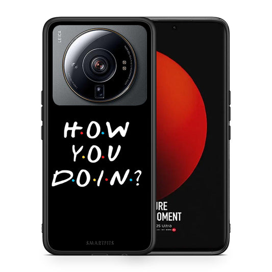 Θήκη Xiaomi 12S Ultra How You Doin από τη Smartfits με σχέδιο στο πίσω μέρος και μαύρο περίβλημα | Xiaomi 12S Ultra How You Doin case with colorful back and black bezels