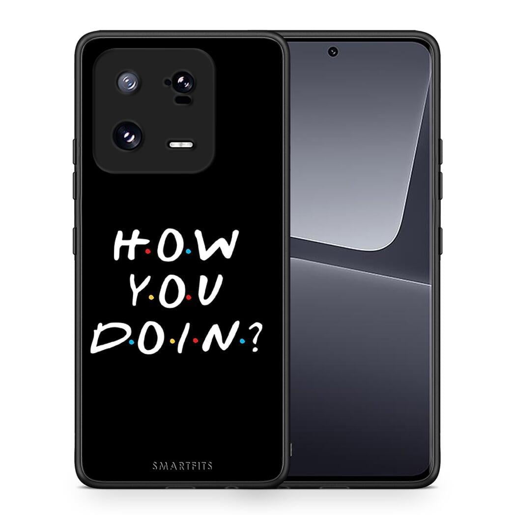 Θήκη Xiaomi 13 Pro How You Doin από τη Smartfits με σχέδιο στο πίσω μέρος και μαύρο περίβλημα | Xiaomi 13 Pro How You Doin Case with Colorful Back and Black Bezels