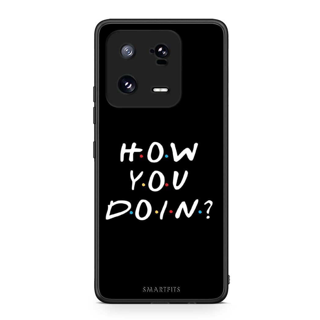 Θήκη Xiaomi 13 Pro How You Doin από τη Smartfits με σχέδιο στο πίσω μέρος και μαύρο περίβλημα | Xiaomi 13 Pro How You Doin Case with Colorful Back and Black Bezels
