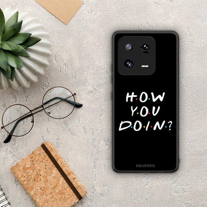 Θήκη Xiaomi 13 Pro How You Doin από τη Smartfits με σχέδιο στο πίσω μέρος και μαύρο περίβλημα | Xiaomi 13 Pro How You Doin Case with Colorful Back and Black Bezels