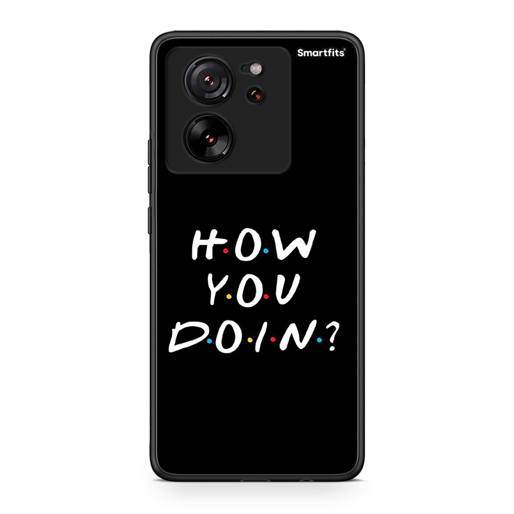 Xiaomi 13T How You Doin θήκη από τη Smartfits με σχέδιο στο πίσω μέρος και μαύρο περίβλημα | Smartphone case with colorful back and black bezels by Smartfits