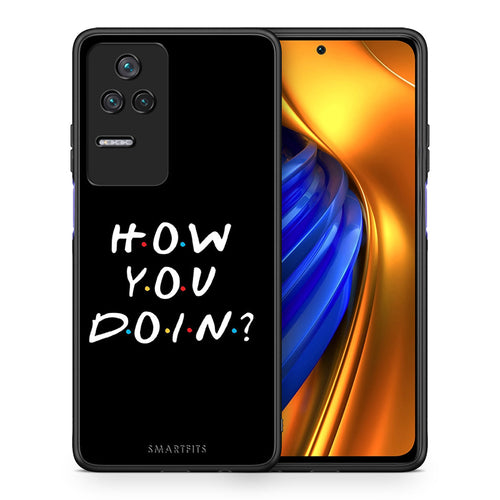 Θήκη Xiaomi Poco F4 / Redmi K40S How You Doin από τη Smartfits με σχέδιο στο πίσω μέρος και μαύρο περίβλημα | Xiaomi Poco F4 / Redmi K40S How You Doin case with colorful back and black bezels