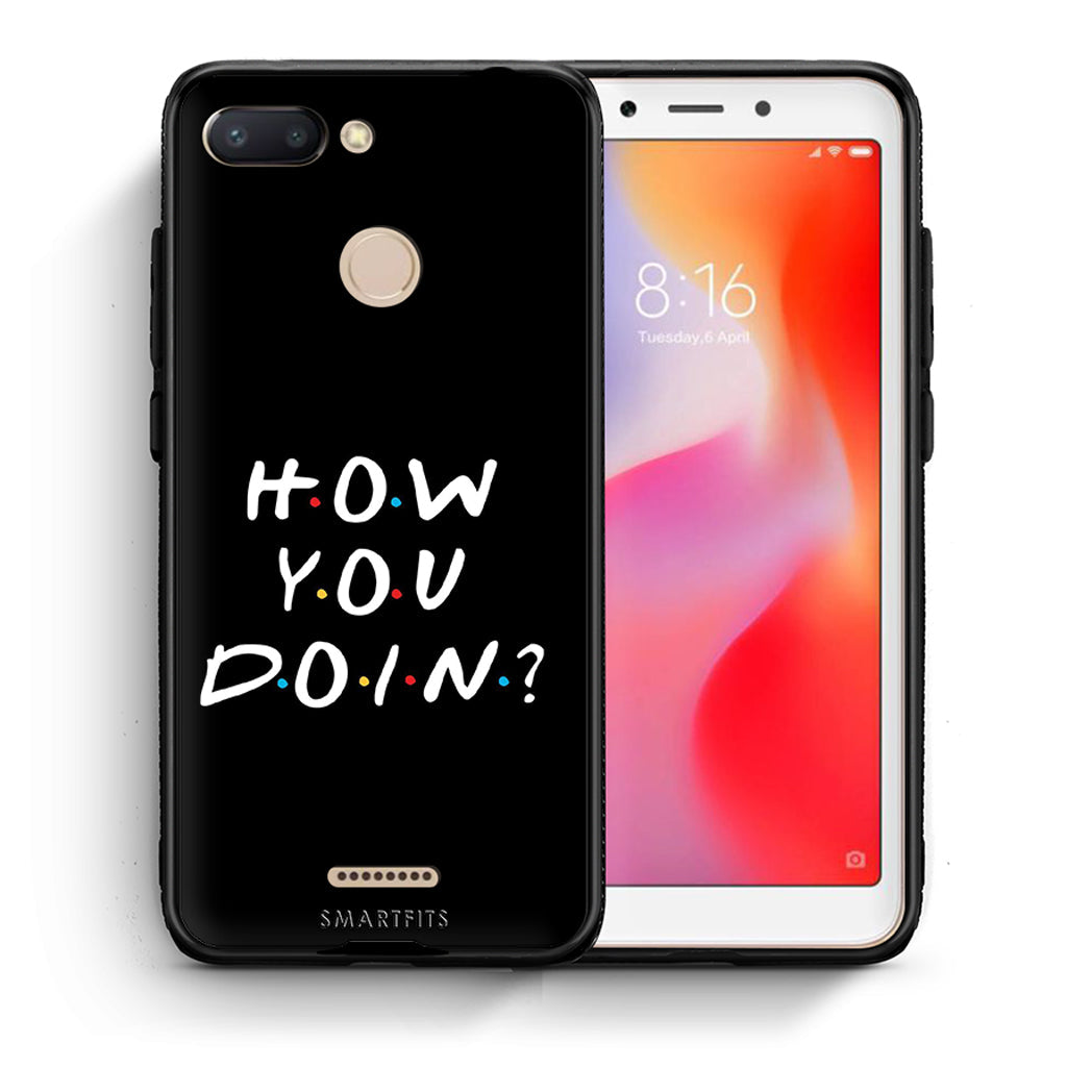 Θήκη Xiaomi Redmi 6 How You Doin από τη Smartfits με σχέδιο στο πίσω μέρος και μαύρο περίβλημα | Xiaomi Redmi 6 How You Doin case with colorful back and black bezels