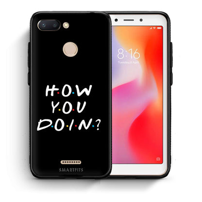 Θήκη Xiaomi Redmi 6 How You Doin από τη Smartfits με σχέδιο στο πίσω μέρος και μαύρο περίβλημα | Xiaomi Redmi 6 How You Doin case with colorful back and black bezels