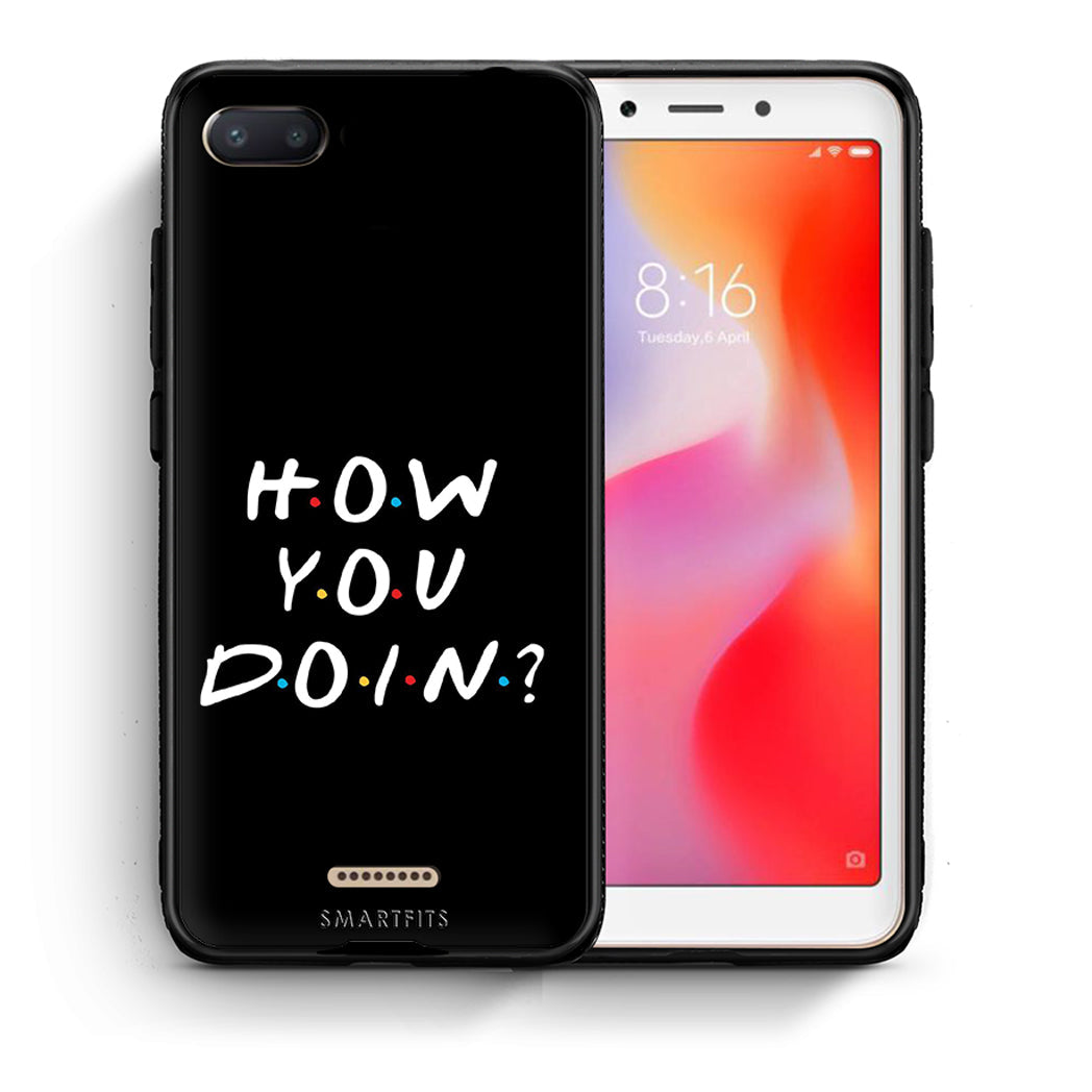 Θήκη Xiaomi Redmi 6A How You Doin από τη Smartfits με σχέδιο στο πίσω μέρος και μαύρο περίβλημα | Xiaomi Redmi 6A How You Doin case with colorful back and black bezels