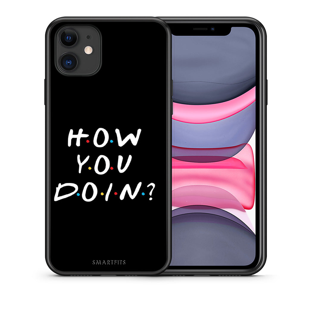 Θήκη iPhone 11 How You Doin από τη Smartfits με σχέδιο στο πίσω μέρος και μαύρο περίβλημα | iPhone 11 How You Doin case with colorful back and black bezels
